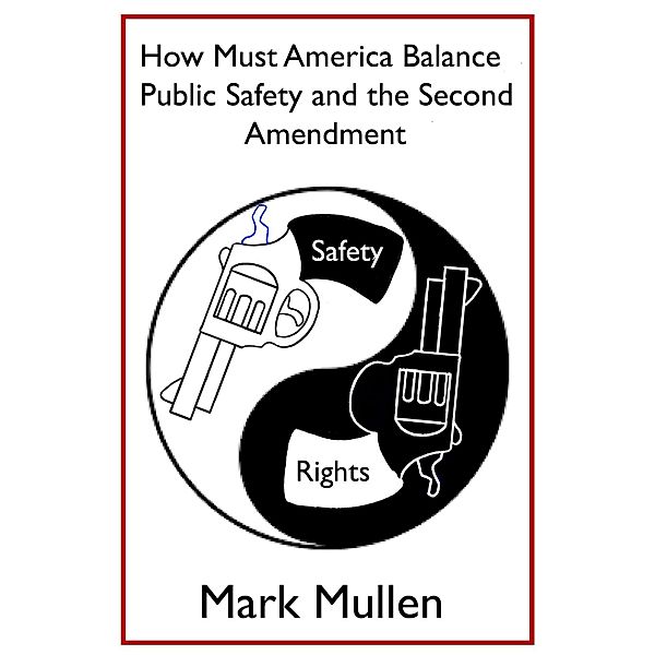 How Must America Balance Public Safety  and the Second Amendment?, Mark Mullen