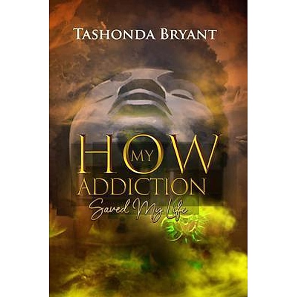 How My Addiction Saved My Life, Tashonda Bryant