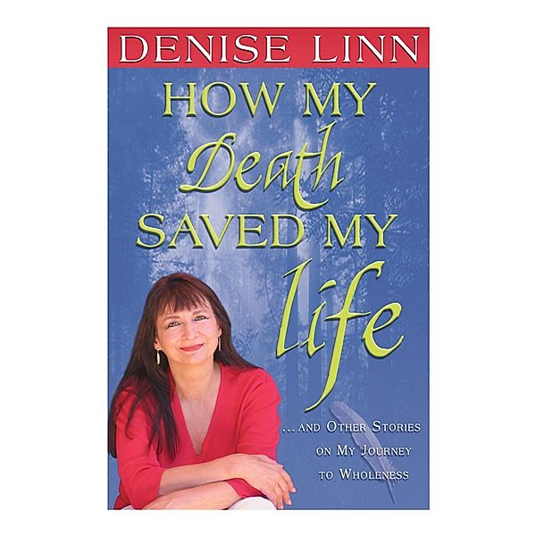 How My Death Saved My Life, Denise Linn