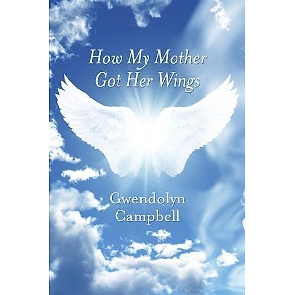 How My Mother Got Her Wings, Gwendolyn Campbell