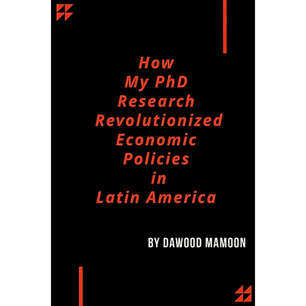 How My PhD Research Revolutionized Economic Policies in Latin America, Dawood Mamoon