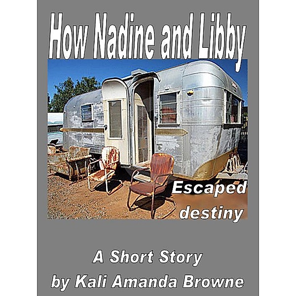 How Nadine and Libby Escaped Destiny, Kali Amanda Browne