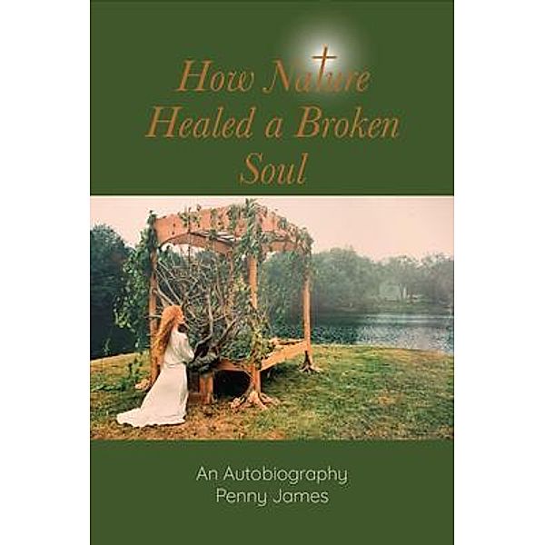 How Nature Healed a Broken Soul, Penny James