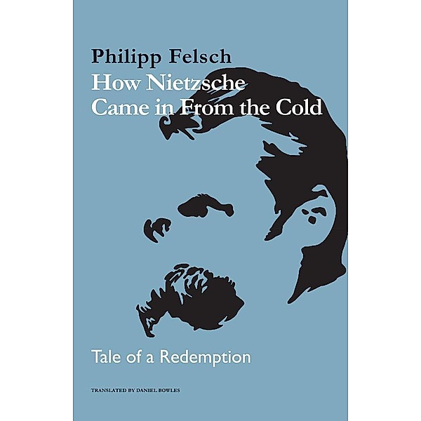 How Nietzsche Came in From the Cold, Philipp Felsch