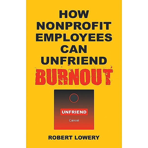 How Nonprofit Employees Can Unfriend Burnout, Robert Lowery