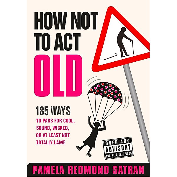 How Not to Act Old, Pamela Redmond Satran