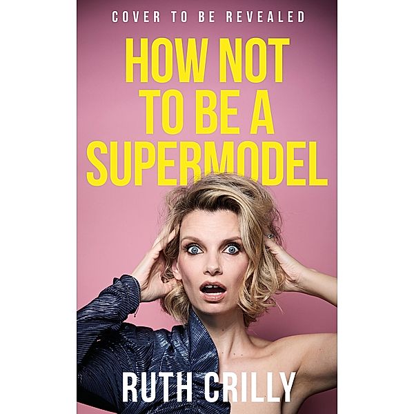 How Not to be a Supermodel, Ruth Crilly