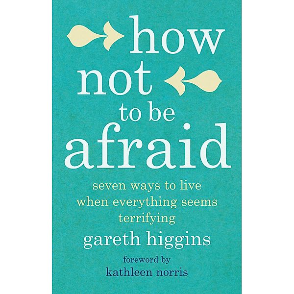 How Not To Be Afraid, Gareth Higgins
