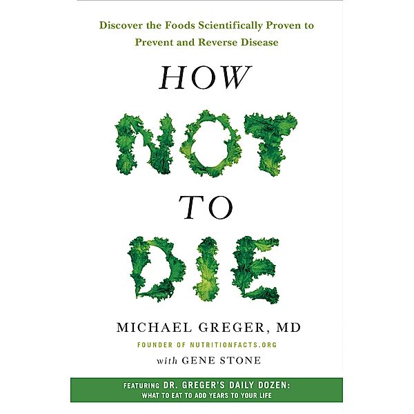 How Not to Die, M. D. Greger, Gene Stone