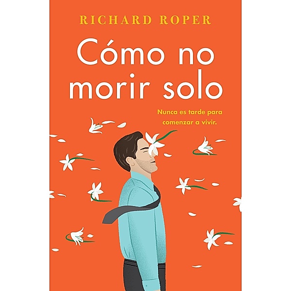 How Not to Die Alone \ Cómo no morir solo (Spanish edition), Richard Roper