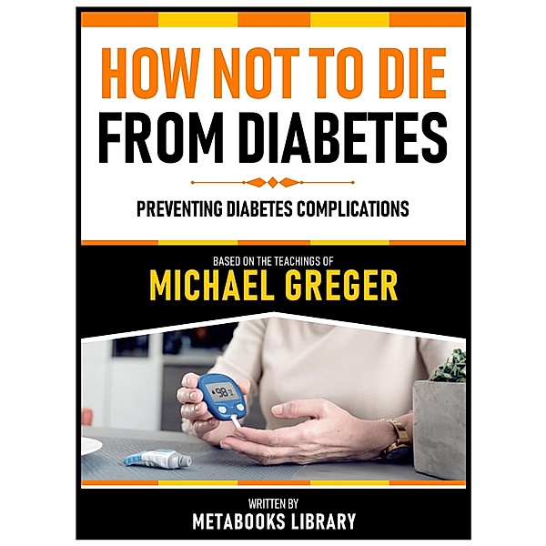 How Not To Die From Diabetes - Based On The Teachings Of Michael Greger, Metabooks Library