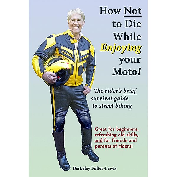 How Not To Die While Enjoying your Motorcycle, Berkeley F. Fuller-Lewis