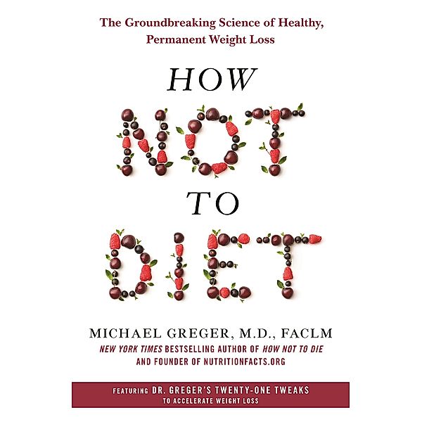 How Not to Diet, M. D. Greger