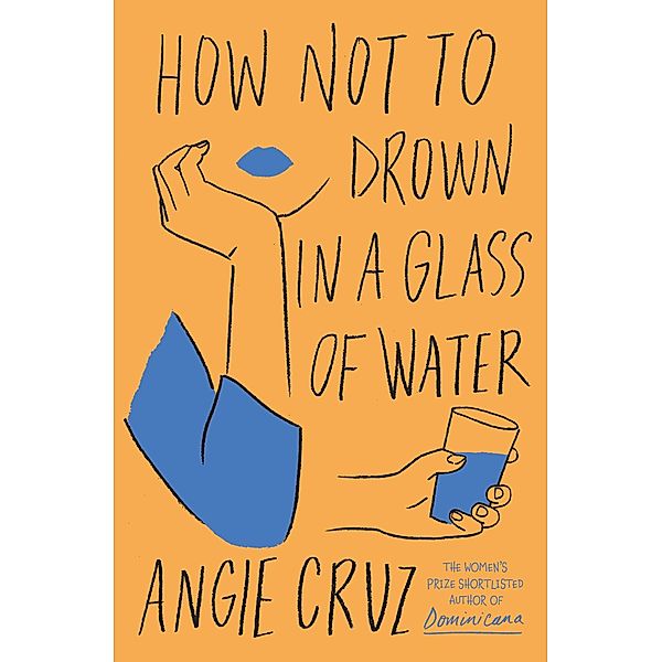 How Not to Drown in a Glass of Water, Angie Cruz