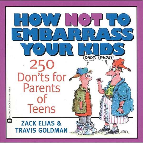 How Not to Embarrass Your Kids / Grand Central Publishing, Zack Elias, Travis Goldman