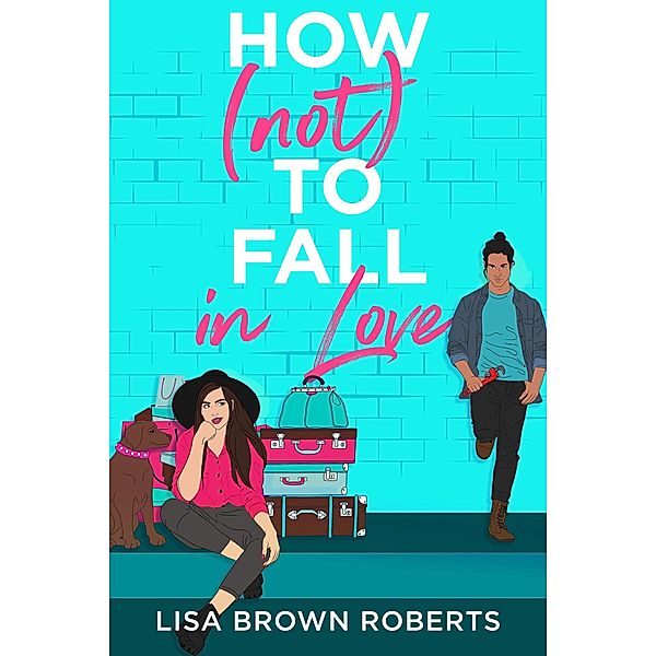 How (Not) to Fall in Love, Lisa Brown Roberts