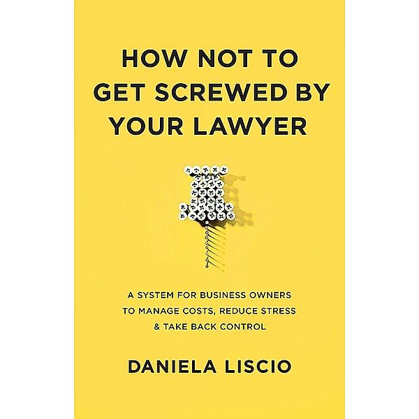 How Not To Get Screwed By Your Lawyer, Daniela Liscio