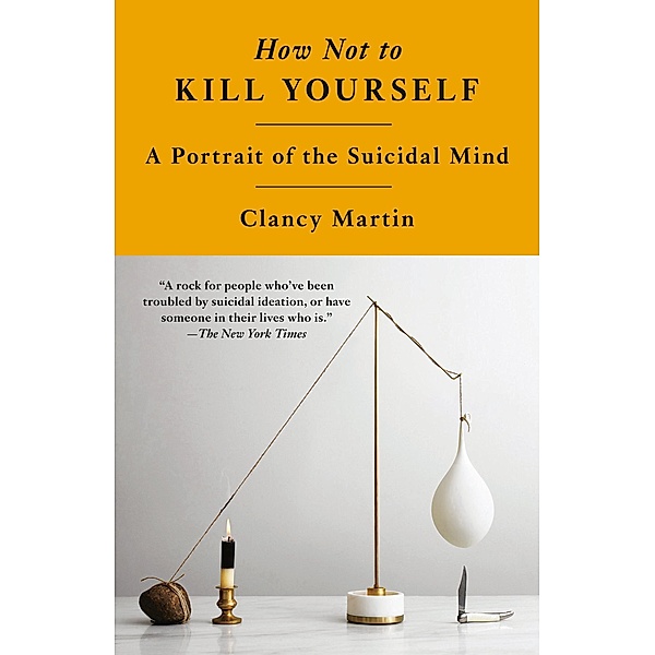 How Not to Kill Yourself, Clancy Martin