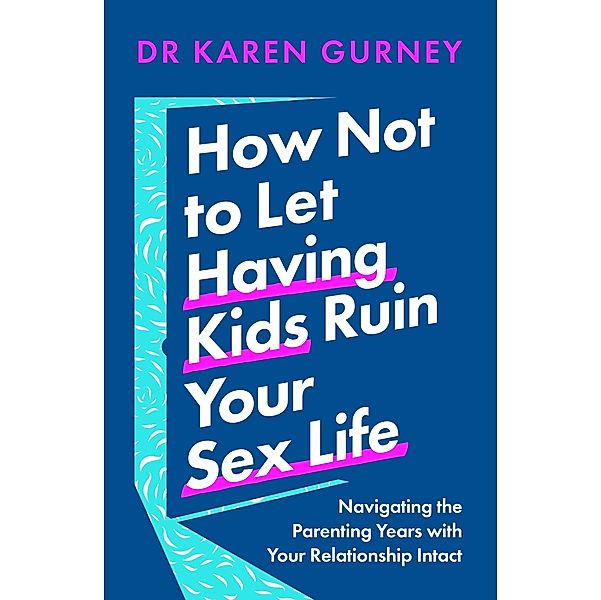 How Not to Let Having Kids Ruin Your Sex Life, Karen Gurney