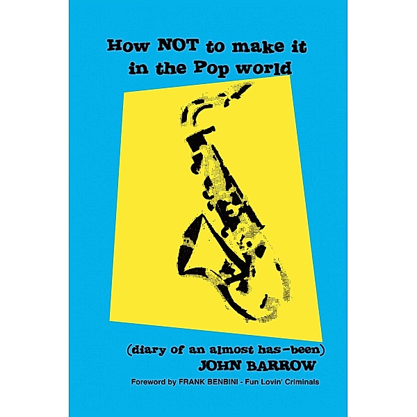 How Not to Make It in the Pop World (Diary of an Almost Has-Been), John Barrow