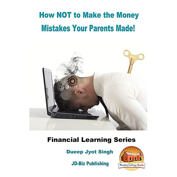 How NOT to Make the Money Mistakes Your Parents Made!, Dueep Jyot Singh