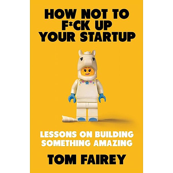 How Not to Mess Up Your Startup, Tom Fairey