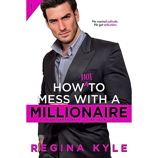 How Not to Mess with a Millionaire / Mediterranean Millionaires Bd.1, Regina Kyle