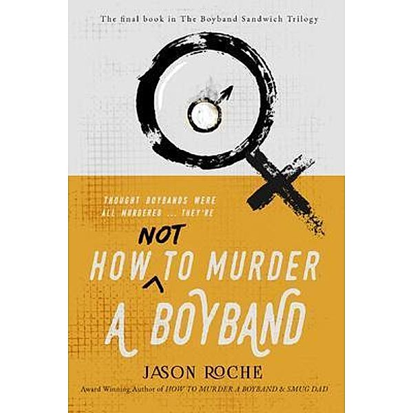 How NOT to Murder a Boyband / Cranthorpe Millner Publishers, Jason Roche