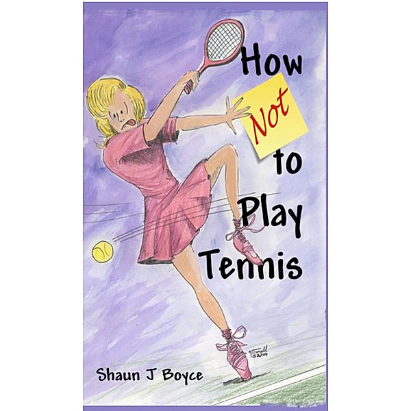 How Not to Play Tennis, Shaun J Boyce