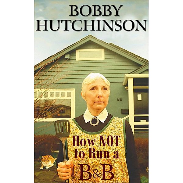 How Not To Run A B&B / How Not To, Bobby Hutchinson