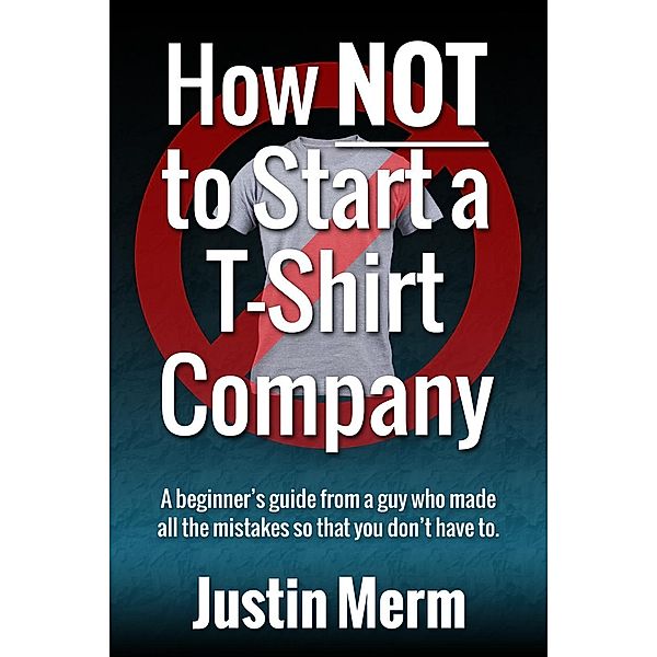 How Not to Start a T-Shirt Company, Justin Merm