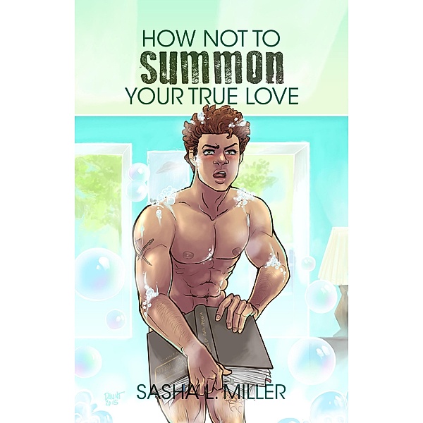 How Not to Summon Your True Love, Sasha L. Miller