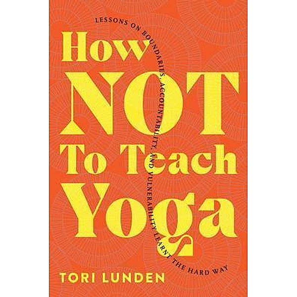 How Not To Teach Yoga, Tori Lunden