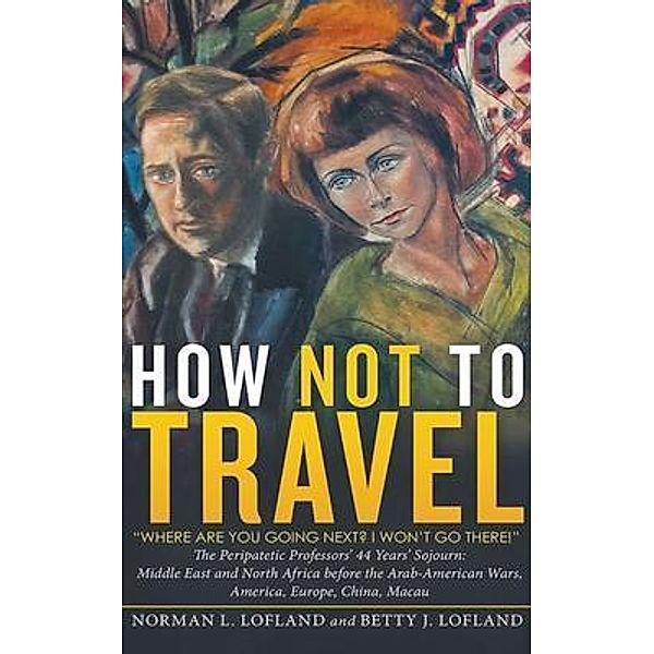 How Not to Travel / Go To Publish, Norman Lofland, Betty Lofland