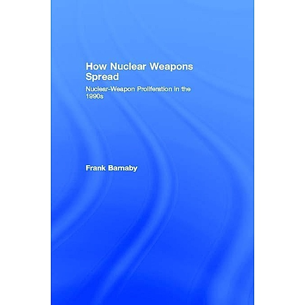 How Nuclear Weapons Spread, Frank Barnaby