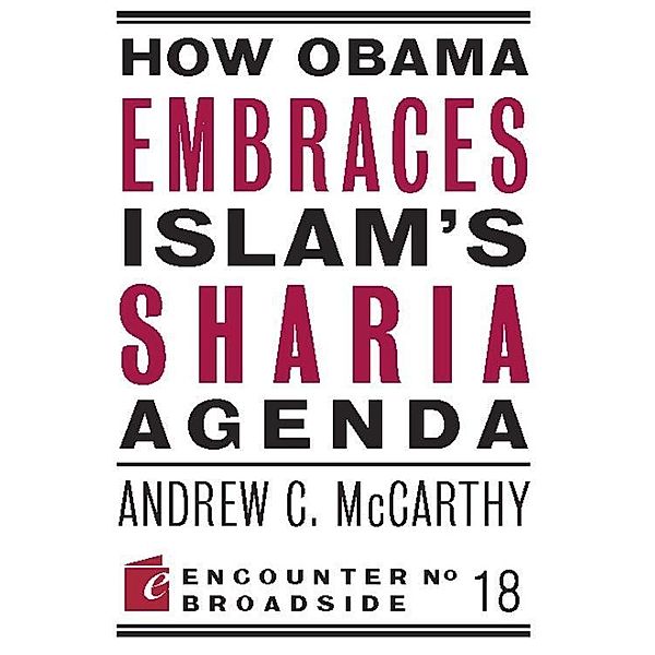 How Obama Embraces Islam's Sharia Agenda / Encounter Broadsides, Andrew C McCarthy