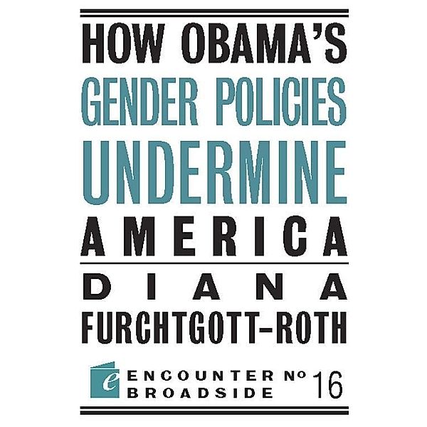 How Obama?s Gender Policies Undermine America, Diana Furchtgott-Roth