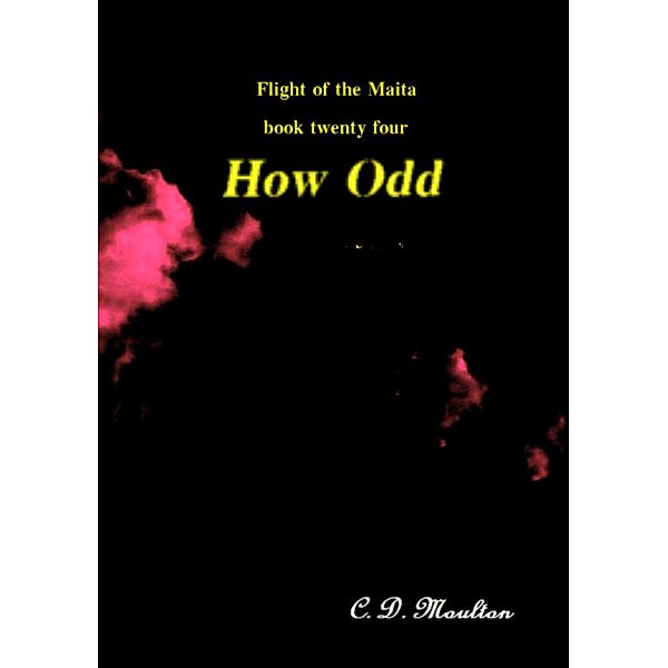 How Odd (Flight of the Maita, #24) / Flight of the Maita, C. D. Moulton