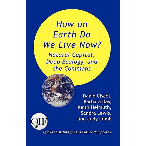 How on Earth Do We Live Now? Natural Capital, Deep Ecology and the Commons, David Ciscel, Keith Helmuth, Sandra Lewis
