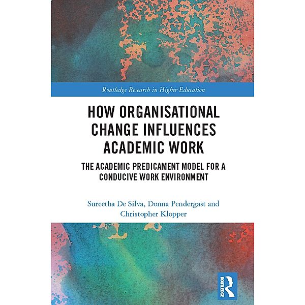 How Organisational Change Influences Academic Work, Sureetha De Silva, Donna Pendergast, Christopher Klopper