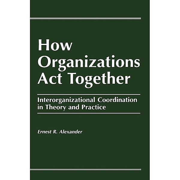 How Organizations Act Together, E. Alexander