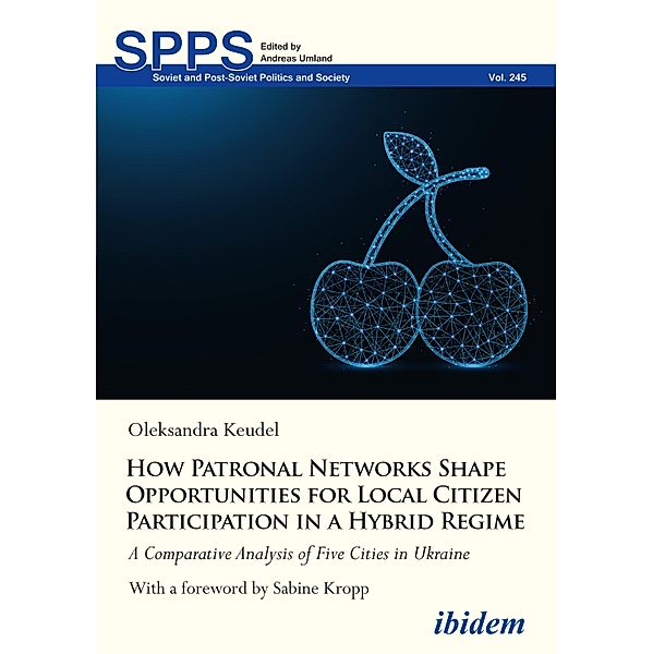 How Patronal Networks Shape Opportunities for Local Citizen Participation in a Hybrid Regime, Oleksandra Keudel