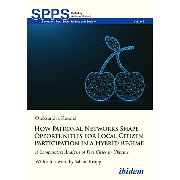 How Patronal Networks Shape Opportunities for Local Citizen Participation in a Hybrid Regime, Oleksandra Keudel