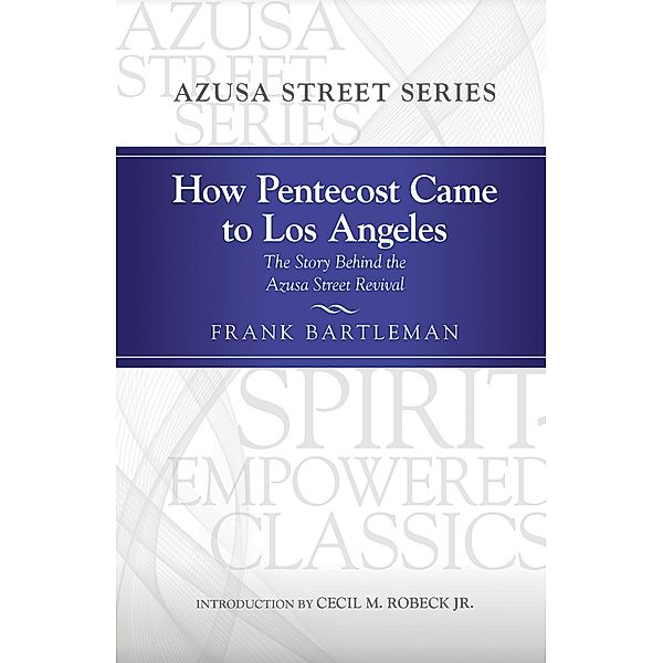 How Pentecost Came to Los Angeles / Spirit-Empowered, Frank Bartleman