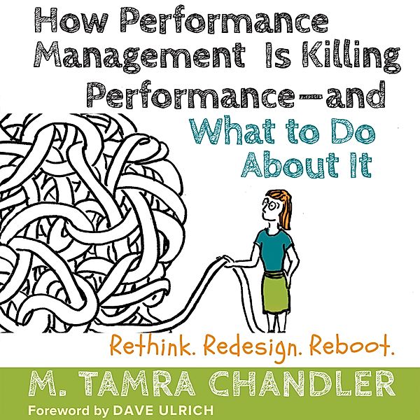 How Performance Management Is Killing Performance - and What to Do About It, M. Tamra Chandler