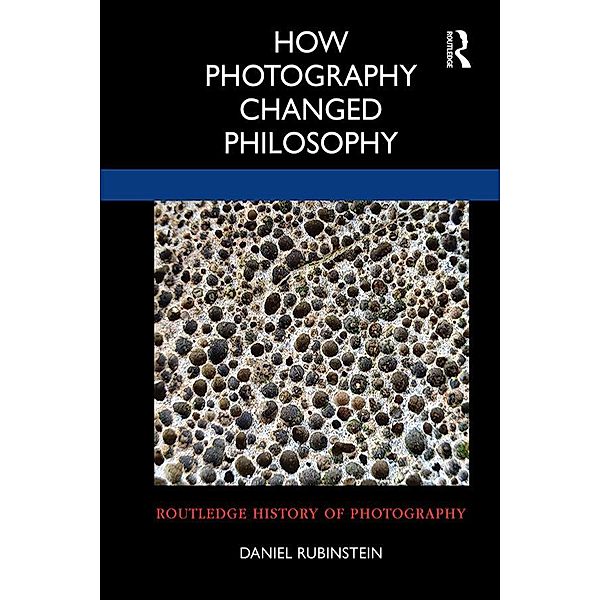 How Photography Changed Philosophy, Daniel Rubinstein