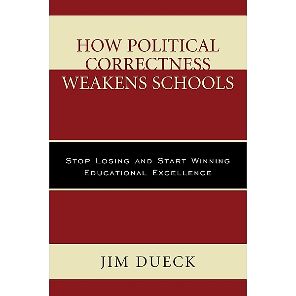 How Political Correctness Weakens Schools, Jim Dueck