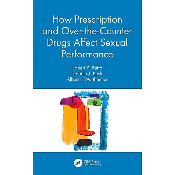 How Prescription and Over-the-Counter Drugs Affect Sexual Performance, Robert B. Raffa, Patricia J. Bush, Albert I. Wertheimer