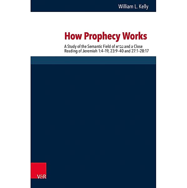 How Prophecy Works / Forschungen zur Religion und Literatur des Alten und Neuen Testaments, William L. Kelly