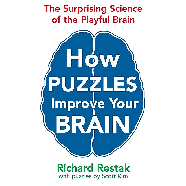 How Puzzles Improve Your Brain, Richard Restak, Scott Kim